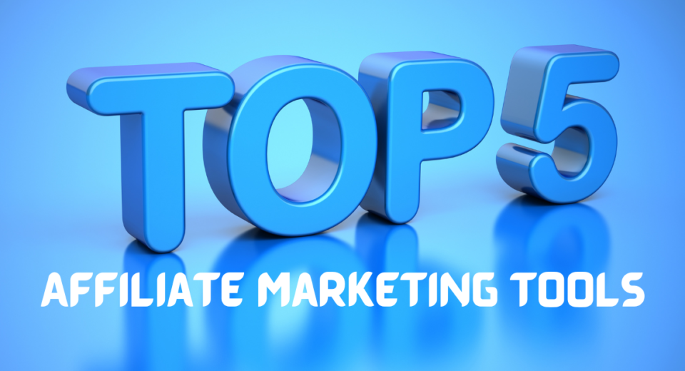 Top 5 affiliate marketing tools